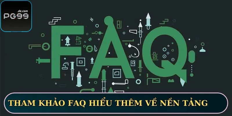 Tham khảo FAQ để hiểu thêm về nền tảng game